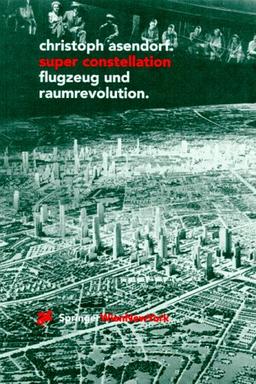 Super Constellation - Flugzeug und Raumrevolution: Die Wirkung der Luftfahrt auf Kunst und Kultur der Moderne (Ästhetik und Naturwissenschaften / Bildende Wissenschaften - Zivilisierung der Kulturen)