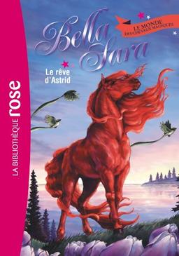 Bella Sara : le monde des chevaux magiques. Vol. 4. Le rêve d'Astrid