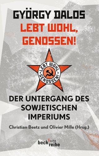 Lebt wohl, Genossen! Der Untergang des sowjetischen Imperiums