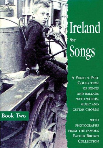 Ireland: The Songs - Book Two: A Fresh 4-part Collection of Songs and Ballads with Words, Music and Guitar Chords: 2