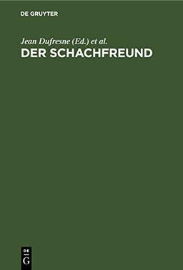 Der Schachfreund: Lehrbuch des Schachspiels an praktischen Beispielen. Für Anfänger und Geübtere