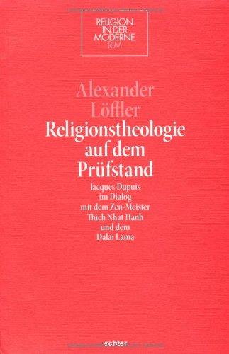 Religion in der Moderne, Bd. 21: Religionstheologie auf dem Prüfstand - Jacques Dupuis im Dialog mit dem Zen-Meister Thich Nhat Hanh und dem Dalai Lama