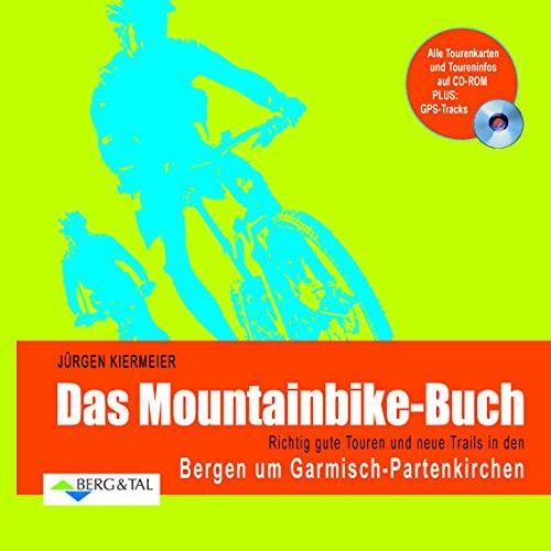 Das Mountainbike-Buch: Richtig gute Touren und neue Trails in den Bergen um Garmisch-Partenkirchen. Alle Tourenkarten und Toureninfos auf CD-ROM. PLUS: GPS-Tracks