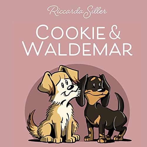 Cookie und Waldemar: Liebevolle Geschichten über zwei Hunde und deren Besitzer