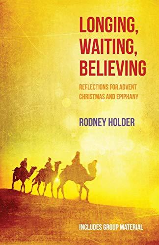 Longing, Waiting, Believing: Reflections for Advent, Christmas and Epiphany