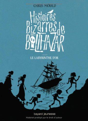 Histoires bizarres de Balthazar. Vol. 6. Le labyrinthe d'or