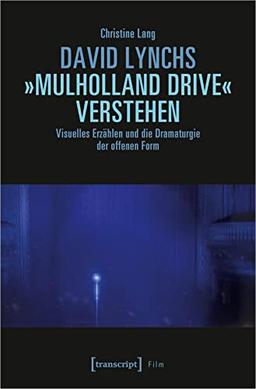 David Lynchs »Mulholland Drive« verstehen: Visuelles Erzählen und die Dramaturgie der offenen Form (Film)