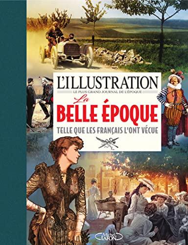 L'Illustration, le plus grand journal de l'époque : la Belle Epoque telle que les Français l'ont vécue