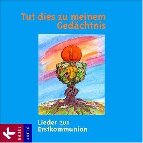 Tut dies zu meinem Gedächtnis - Lieder zur Erstkommunion