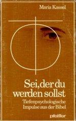 Sei, der du werden sollst. Tiefenpsychologische Impulse aus der Bibel