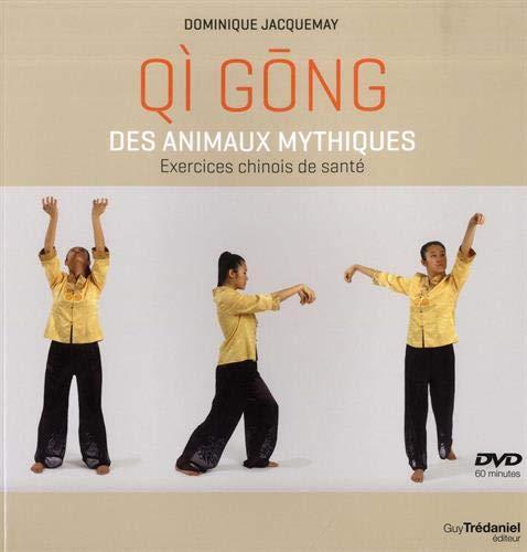 Qi gong des animaux mythiques : exercices chinois de santé