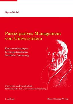 Partizipatives Management von Universitäten: Zielvereinbarungen - Leitungsstrukturen - Staatliche Steuerung (Universität und Gesellschaft - Schriftenreihe zur Universitätsentwicklung)