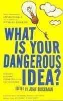 What Is Your Dangerous Idea? By John Brockman