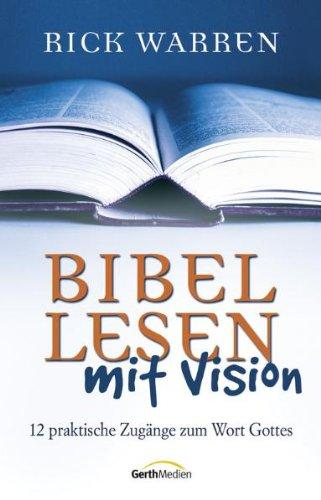 Bibellesen mit Vision: 12 praktische Zugänge zum Wort Gottes