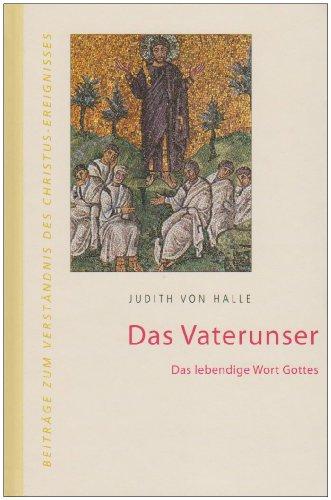 Das Vaterunser: Das gesprochene Wort Gottes (Beiträge zum Verständnis des Christus-Ereignisses)