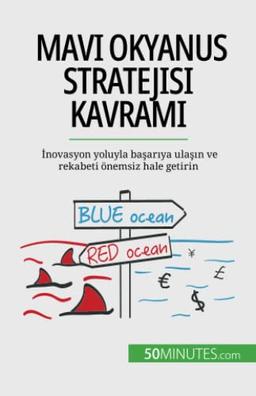 Mavi Okyanus Stratejisi kavramı: İnovasyon yoluyla başarıya ulaşın ve rekabeti önemsiz hale getirin: ¿novasyon yoluyla ba¿ar¿ya ula¿¿n ve rekabeti önemsiz hale getirin