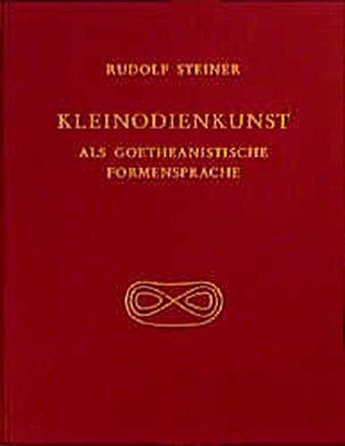 Kleinodienkunst als goetheanistische Formensprache: Die Entwürfe Rudolf Steiners und deren Ausführungen durch Bertha Meyer-Jacobs und andere ... Gesamtausgabe / Schriften und Vorträge)