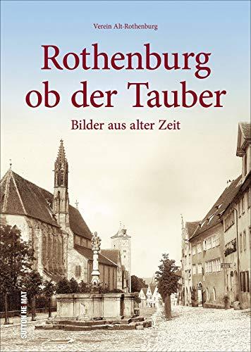 Rothenburg ob der Tauber. Die schönsten Bilder. Faszinierende historische Ansichten und Fotografien aus rund 100 Jahren. (Sutton Archivbilder)