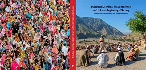 Zwischen Dschirga, Frauenrechten und lokaler Regierungsführung - Entwicklungszusammenarbeit in einer Stammesgesellschaft: Das ... Jahren deutsch-pakistanischer Zusammenarbeit