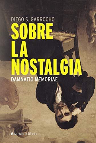 Sobre la nostalgia : damnatio memoriae (Alianza Ensayo)