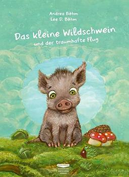 Das kleine Wildschwein und der traumhafte Flug