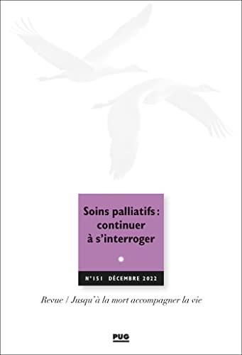 Jusqu'à la mort accompagner la vie, n° 151. Soins palliatifs : continuer à s'interroger