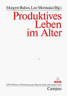 Produktives Leben im Alter (Schriftenreihe der ADIA-Stiftung zur Erforschung neuer Wege für Arbeit und sozia)