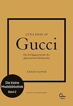 Little Book of Gucci: Die Erfolgsgeschichte der glamourösen Modemarke (Die kleine Modebibliothek, Band 2)