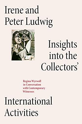 Irene and Peter Ludwig: Insights into the Collectors’ International Activities.