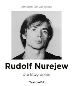 Rudolf Nurejew: Die Biographie