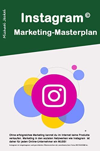 Instagram Marketing Masterplan: Wie du dir bei Instagram eine Gewinn bringende Fanbase auf Instagram aufbaust