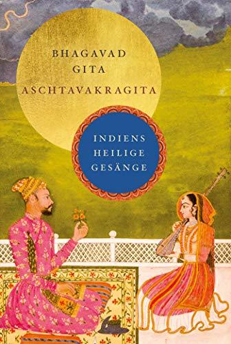 Bhagavad Gita und Aschtavakragita: Indiens heilige Gesänge