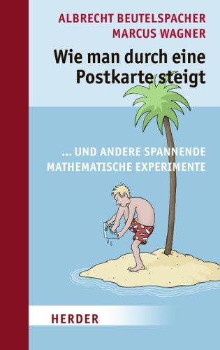 Wie man durch eine Postkarte steigt: ...und andere spannende mathematische Experimente