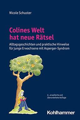 Colines Welt hat neue Rätsel: Alltagsgeschichten und praktische Hinweise für junge Erwachsene mit Asperger-Syndrom