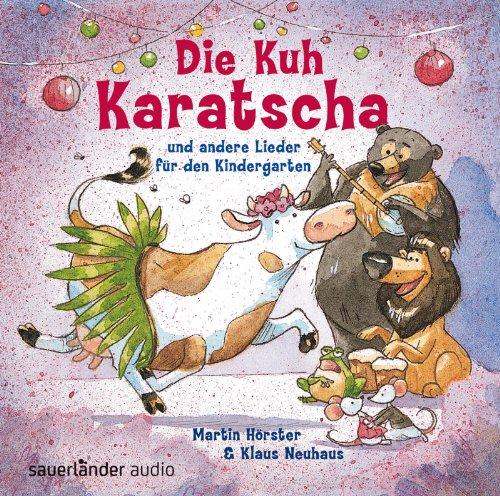 Die Kuh Karatscha: und andere Lieder für den Kindergarten