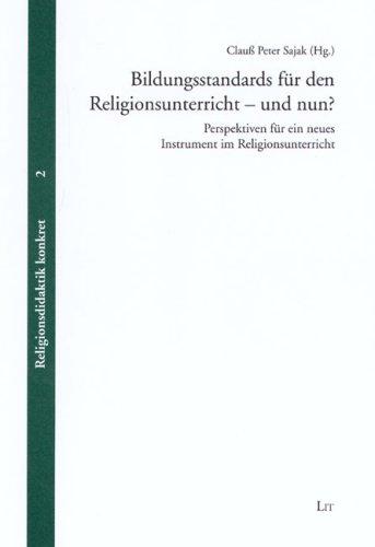 Bildungsstandards für den Religionsunterricht - und nun?: Perspektiven für ein neues Instrument im Religionsunterricht