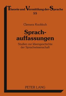 Sprachauffassungen: Studien zur Ideengeschichte der Sprachwissenschaft (Theorie und Vermittlung der Sprache)