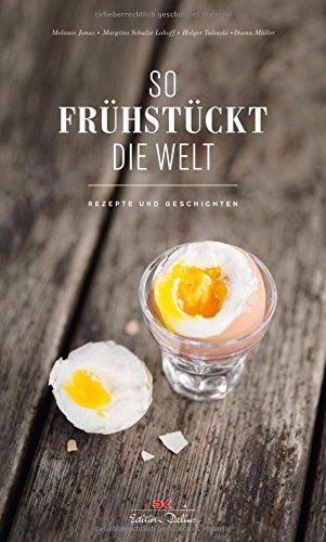 So frühstückt die Welt: Rezepte und Geschichten