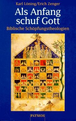 Als Anfang schuf Gott. Biblische Schöpfungstheologien