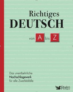 Richtiges Deutsch von A bis Z: Das unentbehrliche Nachschlagewerk für alle Zweifelsfälle