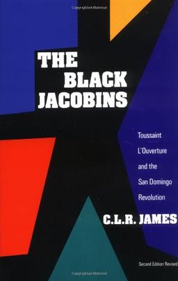 The Black Jacobins: Toussaint L'Ouverture and the San Domingo Revolution (Vintage)