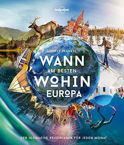 Lonely Planet Wann am besten wohin Europa: Der ultimative Reiseführer für jeden Monat (Lonely Planet Reisebildbände)