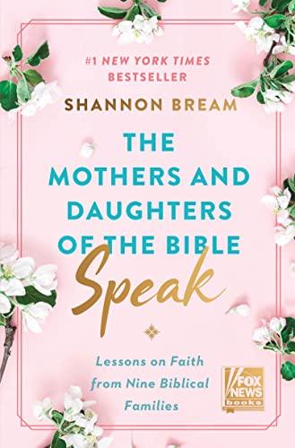 The Mothers and Daughters of the Bible Speak: Lessons on Faith from Nine Biblical Families (Fox News Books, 4, Band 4)