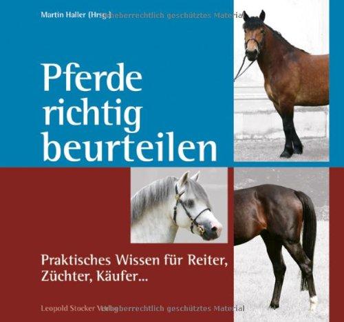 Pferde richtig beurteilen: Praktisches Wissen für Reiter, Züchter, Käufer