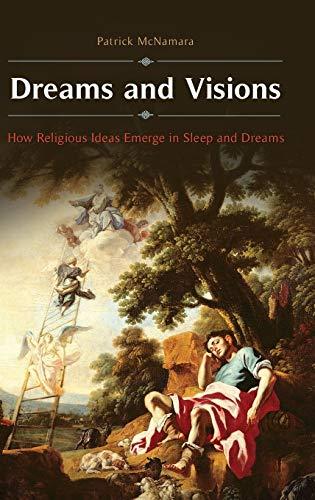 Dreams and Visions: How Religious Ideas Emerge in Sleep and Dreams (Brain, Behavior, and Evolution)