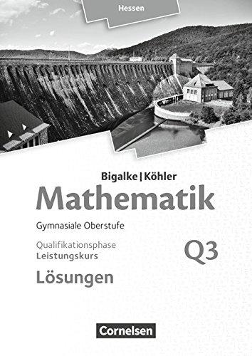 Bigalke/Köhler: Mathematik - Hessen - Ausgabe 2016: Leistungskurs 3. Halbjahr - Band Q3: Lösungen zum Schülerbuch