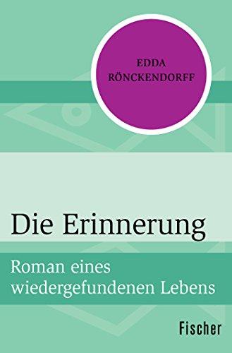 Die Erinnerung: Roman eines wiedergefundenen Lebens