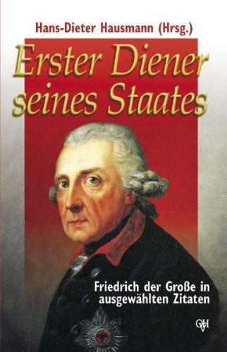 Erster Diener seines Staates. Friedrich der Große in ausgewählten Zitaten