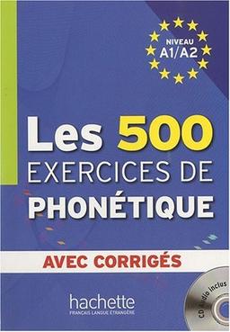 Les 500 exercices de phonétique, niveau A1-A2 : avec corrigés