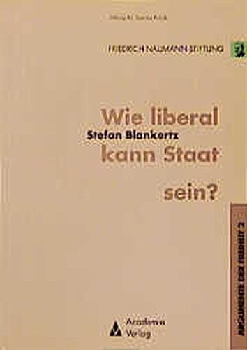 Wie liberal kann Staat sein? (Argumente der Freiheit)